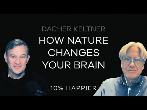 How Nature Changes Your Brain | Dacher Keltner