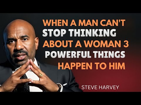 WHEN A MAN CAN'T STOP THINKING ABOUT A WOMAN – 3 POWERFUL THINGS HAPPEN TO HIM | Steve Harvey