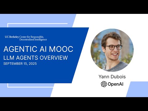 Agentic AI MOOC | UC Berkeley CS294-196 Fall 2025 | LLM Agents Overview by Yann Dubois