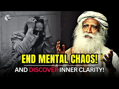 From Confusion to Clarity: Sadhguru’s Guide to a Clear Mind
