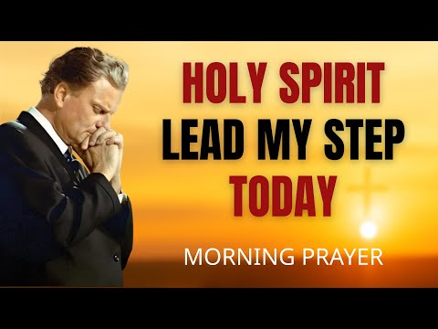 Holy Spirit, Lead Every Step I Take Today | Morning Prayer for Guidance & Peace | Billy Graham