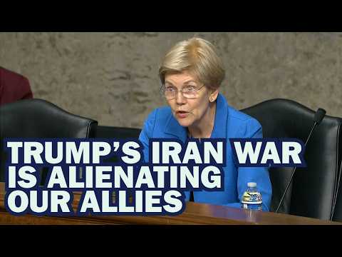 Iran War: Warren Blasts Trump Administration’s Flip-Flopping on War, Alienating U.S. Allies