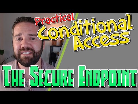 Practical Conditional Access: The Secure Endpoint