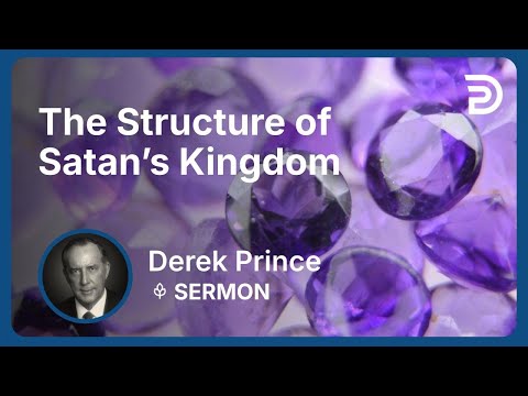 The Structure of Satan’s Kingdom | Part 1 - The Enemies We Face | Derek Prince