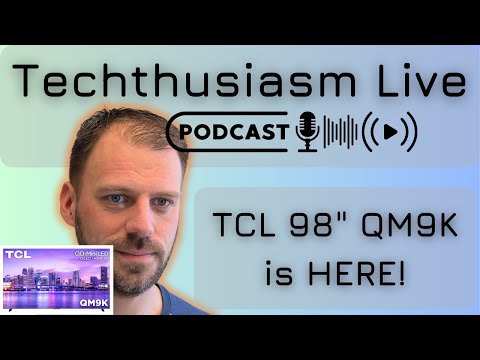 TCL 98" QM9K is HERE! | Techthusiasm Live Podcast