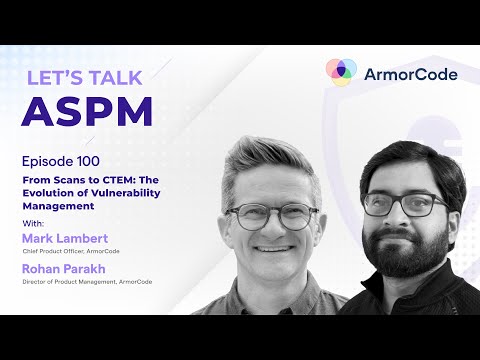 From Scans to CTEM: The Evolution of Vulnerability Management | Let's Talk ASPM #100