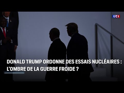 Essais nucléaires ordonnés par Donald Trump : la Guerre froide relancée ?｜LCI