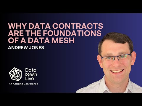 Why data contracts are the foundations of a data mesh by Andrew Jones - Data Mesh Live 2025