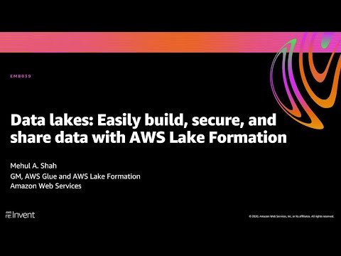 AWS re:Invent 2020: Data lakes: Easily build, secure, & share with AWS Lake Formation