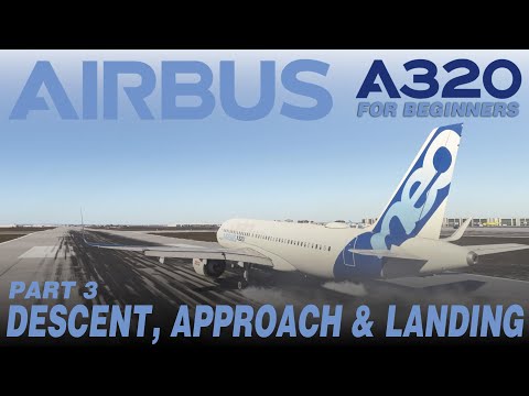 A320 Beginners Guide - Descent, Approach & Landing (Part 3) | MSFS 2024