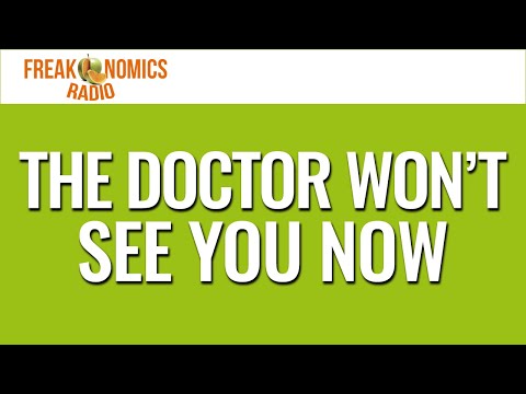 650. The Doctor Won’t See You Now | Freakonomics Radio