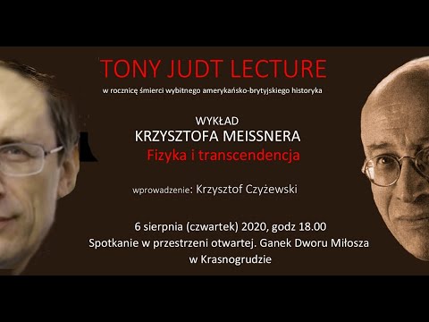 TONY JUDT LECTURE, wykład Krzysztofa Meissnera - Fizyka i transcendencja