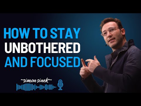 HOW TO STAY UNBOTHERED AND FOCUSED || SIMON SINEK BEST POWERFUL MOTIVATIONAL SPEECH ||