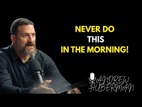 NEVER DO THIS IN THE MORNING [ Andrew Huberman]