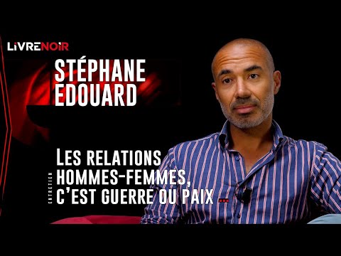 Stéphane Edouard : "Les relations hommes-femmes, c’est guerre ou paix !"