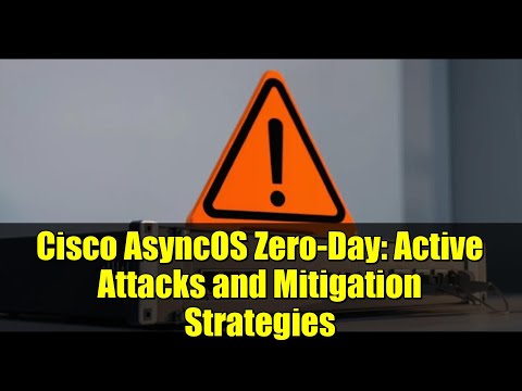 Cisco AsyncOS Zero-Day: Active Attacks and Mitigation Strategies