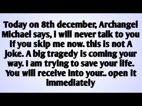 🧾Today 8th december, Archangel Michael says, i will never talk to you if you skip me now. this is..