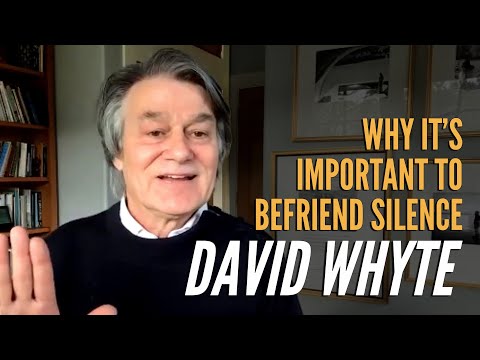 David Whyte on Why It's Important to Befriend Silence