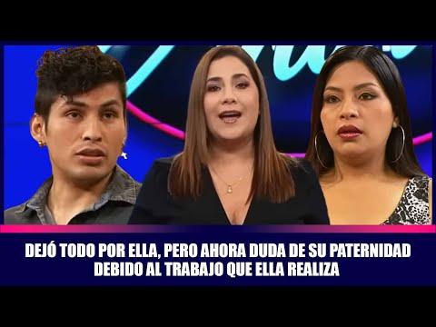 Dejó todo por ella, pero ahora duda de su paternidad debido al trabajo que ella realiza