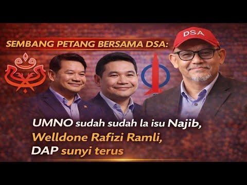 Sembang Petang Bersama DSA: UMNO sudah sudah la isu Najib, Welldone Rafizi Ramli, DAP sunyi terus