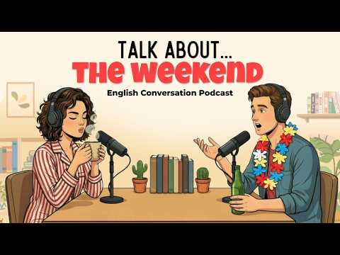 How to talk about your Weekend | English Podcast for Easy Conversation