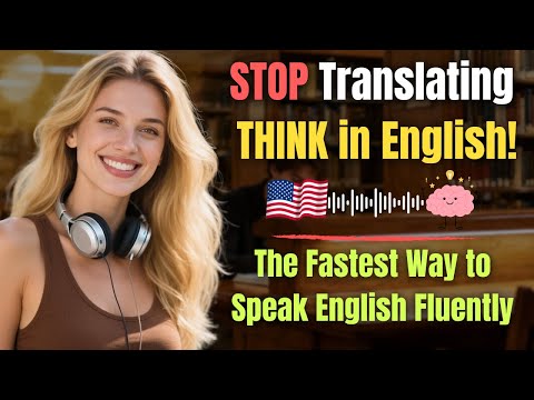 Stop Translating - Start Thinking in English Instantly! | The Fastest Way to Speak English Fluently