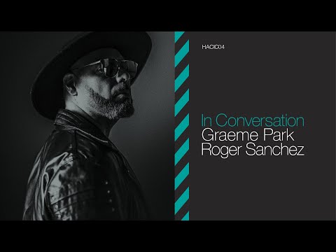 Haçienda In Conversation #4 - Roger Sanchez & Graeme Park