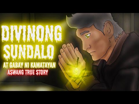 DIVINONG SUNDALO AT GABAY NG KAMATAYAN (Aswang True Story)