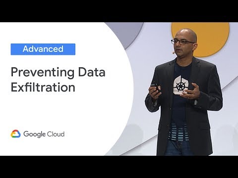 Preventing Data Exfiltration on GCP (Cloud Next '19)