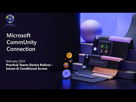 Microsoft CommUnity Connection Feb 2025 - Practical Teams Device Rollout - Intune & Cond. Access