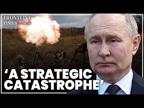 Putin is experiencing a ‘strategic catastrophe’ | John Foreman