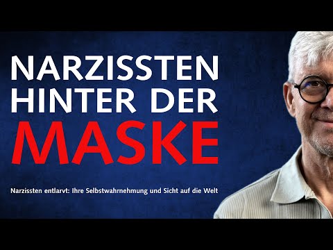 Narzissten hinter der Maske - Ihre Selbstwahrnehmung und Sicht auf die Welt