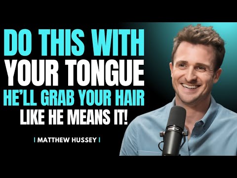 5 Tongue Secrets That Will Make Him OBSESSED With You | Matthew Hussey