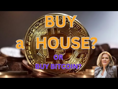 Buy A House? Or Buy Bitoin??
