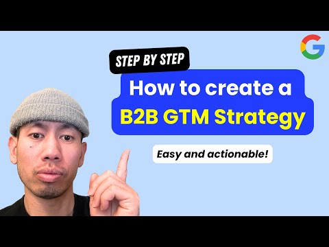 How to Create a B2B Go-To-Market Strategy (by an Ex-Google PMM)