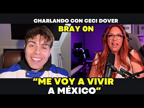 BRAY ON SIN FILTROS: confesiones que no habías escuchado | Charlando con Ceci Dover E.P 29