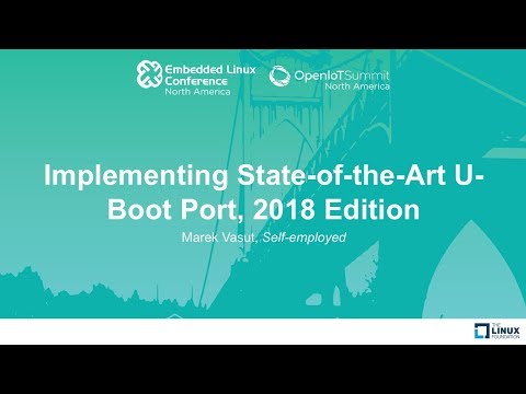 Implementing State-of-the-Art U-Boot Port, 2018 Edition - Marek Vasut, Self-employed