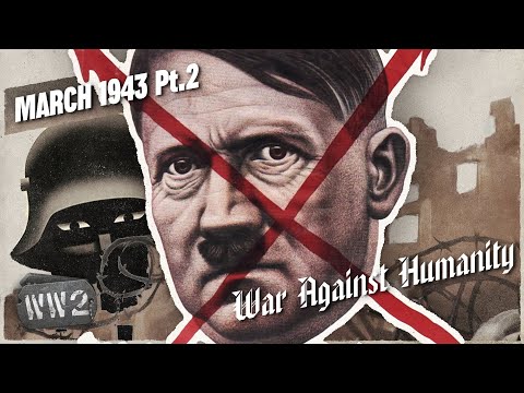 Denazify the World. Resist Now. - War Against Humanity 055 - March 1943, Pt. 2
