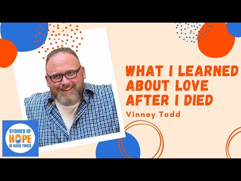 Vinney Tolman: What I Learned About Love After I Died