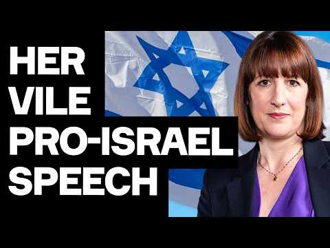 EXPOSED: Rachel Reeves’ Vile Pro-Israel Speech