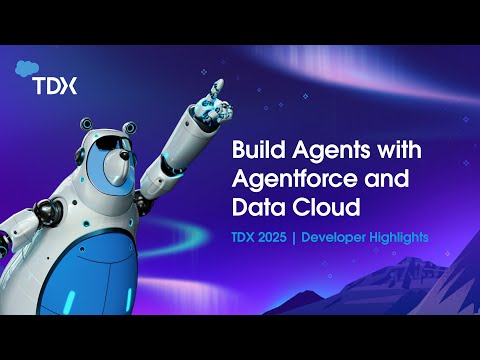 Build Agents with Agentforce and Data Cloud | TDX 2025: Developer Highlights