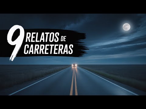 9 RELATOS DE TERROR EN CARRETERAS | 1 HORA DE CASOS REALES