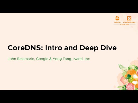 CoreDNS: Intro and Deep Dive - John Belamaric, Google & Yong Tang, Ivanti, Inc