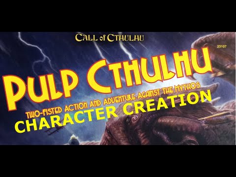 Character Creation: Pulp Cthulhu
