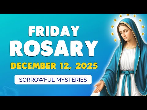 🙏 Friday Holy Rosary 🙏 December 12, 2025 | SORROWFUL MYSTERIES of the ROSARY