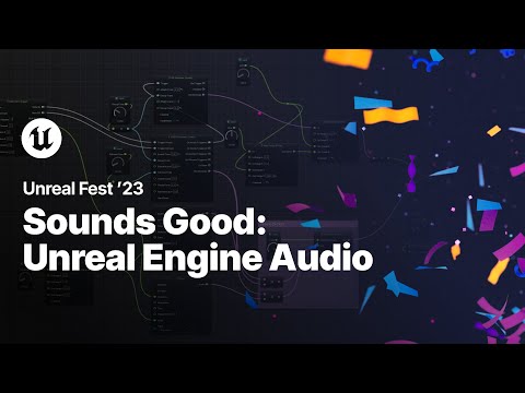 Sounds Good: Unreal Engine Audio | Unreal Fest 2023