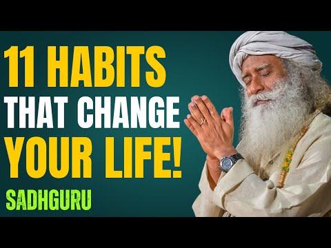 11 Habits That Can Change Your Life Forever — Sadhguru