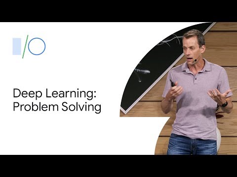 Deep Learning to Solve Challenging Problems (Google I/O'19)