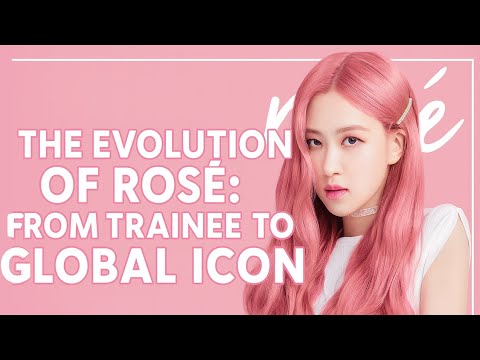THE EVOLUTION OF ROSÉ: FROM TRAINEE TO GLOBAL ICON
