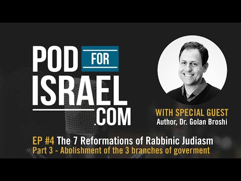 Pod for Israel - 7 Reforms of Rabbinic Judaism #3 The Abolishment of Government - Dr. Golan Broshi